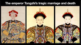 The emperor Tongzhi’s tragic marriage and death