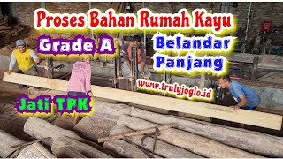 Proses belandar panjang rumah kayu bahan jati perhutani/ TPK Grade A/ Indonesian teak wood sawing