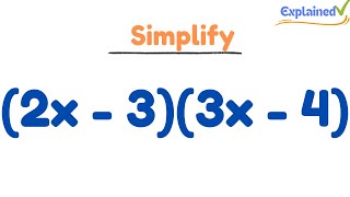 Expand & Simplify: (2x - 3)(3x - 4)