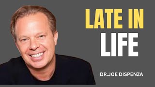 LATE IN LIFE _ DR JOE DISPENZA MOTIVATIONAL SPEECH