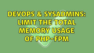 DevOps & SysAdmins: Limit the total memory usage of PHP-FPM