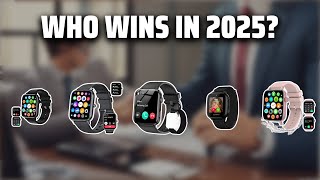 The Top 5 Best Smartwatch In 2025 Must Watch Before Buying The Best The Top 5 Best Smartwatch In 2025 Must Watch Before Buying The Best