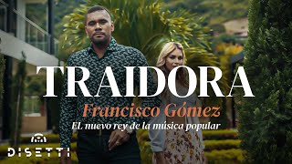 Francisco Gómez - Traidora (Video Oficial) | "El Nuevo Rey De La Música Popular"