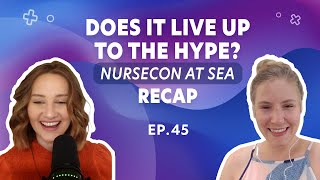 Does It Live Up to the Hype? NurseCon at Sea Recap  | Ep 45 | Full Episode