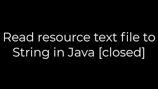 Java :Read resource text file to String in Java [closed](5solution)