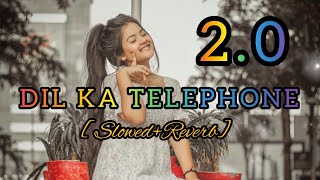 Dil ka Telephone 2.0 || [Slowed and Reverb] Dil || Lofi mix song