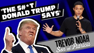 “The S#*t Donald Trump Says!” - Trevor Noah - (from 