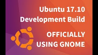 Ubuntu 17.10 Development Build: Officially Using GNOME