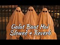 galat baat hai slowed reverb varun dhawan ileana d cruz