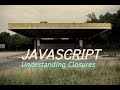 Javascript -- Understanding Closures