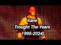 Kane Trought The Years (1995-2024)