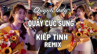 Quỳnh Lady Live Cực Cháy - Kiếp Tình Remix Không Khí Tưng Bừng Cùng Các Anh Chị