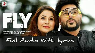 Fly (Full Audio With lyrics) | Badshah | Uchana Amit | Shehnaaz Gill | D Soldierz | Lyrical Video