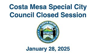 Costa Mesa Special City Council Closed Session January 28, 2025