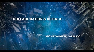 Special Feature: COLLABORATION & SCIENCE -- Montgomery Childs