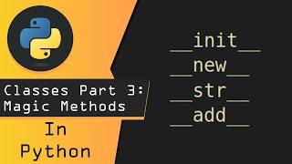 Python Classes Part 3 - Magic Methods