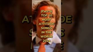 Top 10 Most Attitude Song In The World Part 1 #song #attitude #shorts