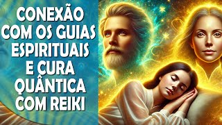 Conexão com os Guias Espirituais e Cura Quântica | Reprogramação Mental e Reiki à Distância, 432Hz.