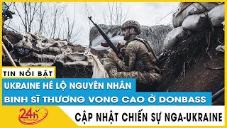 Ukraine tiết lộ nguyên nhân binh sĩ thương vong cao ở Donbass lên tới 200 quân mỗi ngày | Tv24h