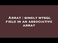 Array : singly mysql field in an associative array