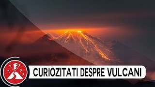 16 LUCRURI PE CARE NU LE STIAI DESPRE VULCANI