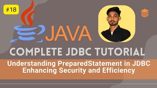PreparedStatement in JDBC 🔥 Enhance Security & Performance | Part 18 | Java JDBC Tutorial 🚀