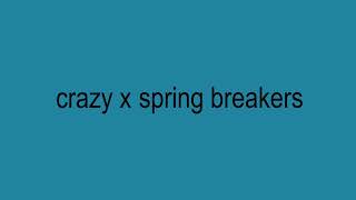 crazy x spring breakers | samuelwain