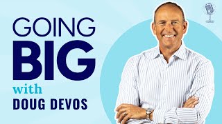 Going Big with Doug DeVos: Belief, Potential, and Purpose