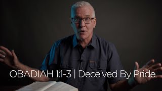 Obadiah 1:1-3 | Deceived By Pride