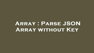 Array : Parse JSON Array without Key