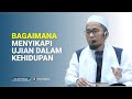 Bagaimana Menyikapi Ujian Dalam Kehidupan - Ust Adi Hidayat