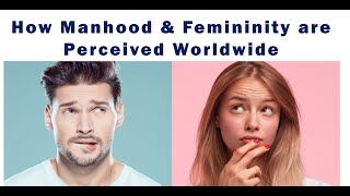 How Manhood and Femininity are Perceived Worldwide?