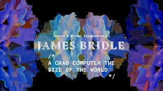 James Bridle: A Crab Computer the Size of the World