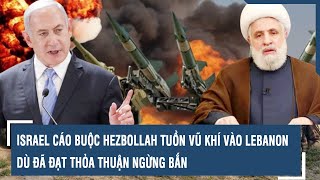 Israel cáo buộc Hezbollah tuồn vũ khí vào Lebanon, dù đã đạt thỏa thuận ngừng bắn l VTs