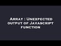 Array : Unexpected output of Javascript function