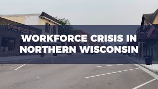 The Workforce Crisis in Northern Wisconsin