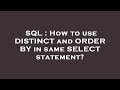 SQL : How to use DISTINCT and ORDER BY in same SELECT statement?