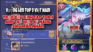 Trận Đấu Đỉnh Cao TOP.1 Airi Thể Hiện Kỹ Năng Siêu Mãn Nhãn | Liên Quân Mobile