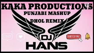 New Punjabi Mashup songs___Dhol Remix KaKa Production's hits Song DJ HANS LAHORIA PRODUCTION'S 2022