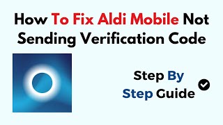 How To Fix Aldi Mobile Not Sending Verification Code