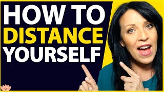 How to Distance Yourself From Emotional Abuse and Toxic Relationships