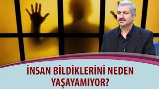 Dr. Burhan SABAZ - İnsan bildiklerini neden yaşayamıyor?