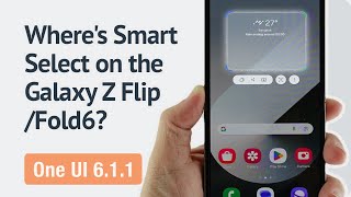 Where's Smart Select on the Galaxy Z Flip/Fold6? (One UI 6.1.1)