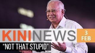 Najib: I'm not that stupid | Kini News - 3 Feb