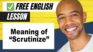 The Meaning of Scrutinize - English Vocabulary