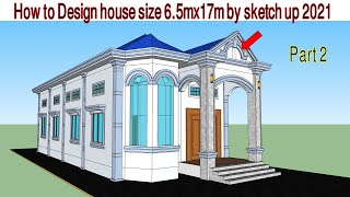 How to design house size 6.5m x17m By Sketch up 2021 part 2