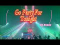 Go Party For Tonight   [ Dj Remix ] （备有伴奏视频）hot Tik Tok - 热门抖音 ( Dj抖音版)