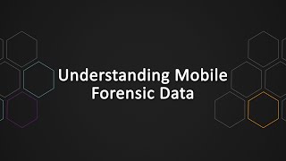 Understanding Mobile Forensic Data