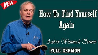 Andrew Wommack sermon 2024 - How To Find Yourself Again