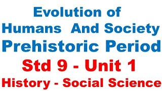 Evolution of Humans and Society   Prehistoric Period   Std 9  Unit 1   History   Social Science
